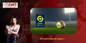 Kết quả bóng đá Ligue 1