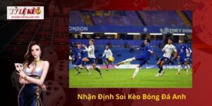 Soi Kèo Bóng Đá Anh