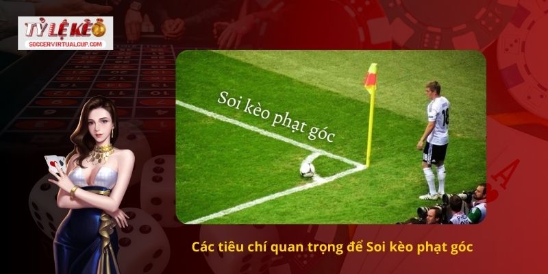 Hướng Dẫn Soi kèo phạt góc chính xác nhất 1 Các tiêu chí quan trọng để Soi kèo phạt góc