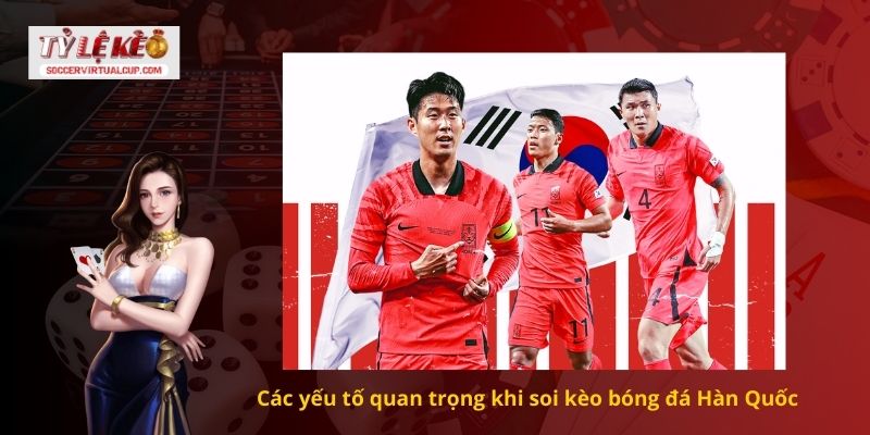 Các yếu tố quan trọng khi soi kèo bóng đá Hàn Quốc