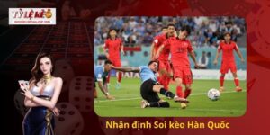 Soi kèo Hàn Quốc