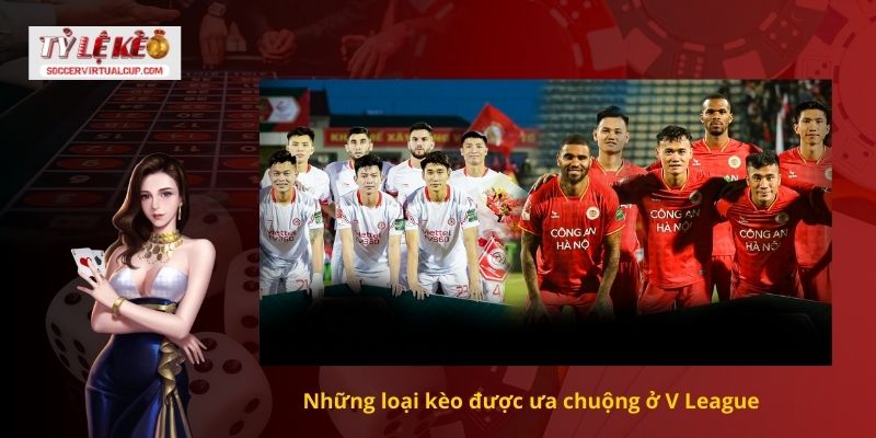 Những loại kèo được ưa chuộng ở V League