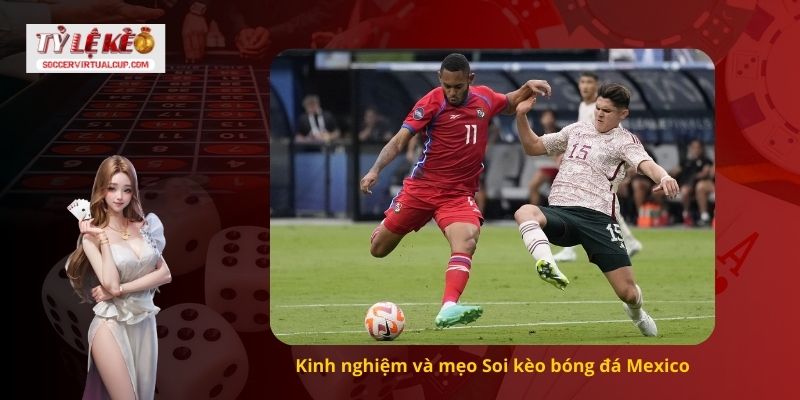 Kinh nghiệm và mẹo Soi kèo bóng đá Mexico