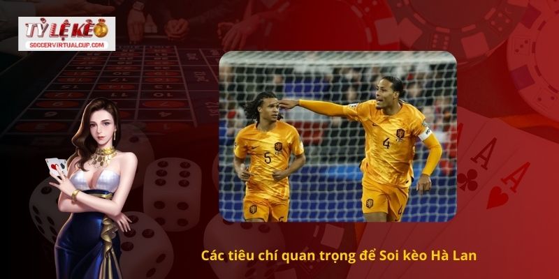 Các tiêu chí quan trọng để Soi kèo Hà Lan
