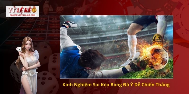 Kinh Nghiệm Soi Kèo Bóng Đá Ý Dễ Chiến Thắng 